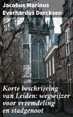Korte beschrijving van Leiden: wegwijzer voor vreemdeling en stadgenoot (eBook, ePUB)