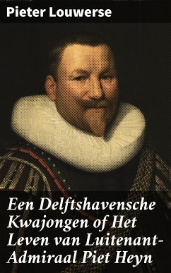 Een Delftshavensche Kwajongen of Het Leven van Luitenant-Admiraal Piet Heyn (eBook, ePUB) - Louwerse, Pieter