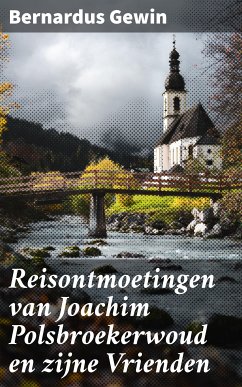 Reisontmoetingen van Joachim Polsbroekerwoud en zijne Vrienden (eBook, ePUB) - Gewin, Bernardus