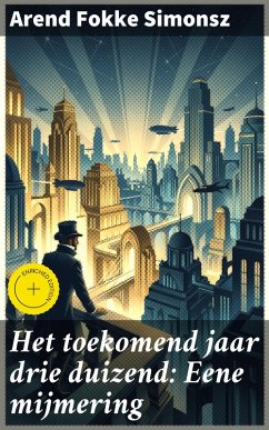 Het toekomend jaar drie duizend: Eene mijmering (eBook, ePUB) - Simonsz, Arend Fokke