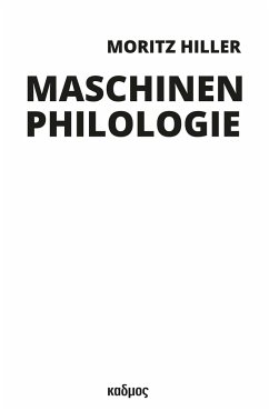 Maschinenphilologie - Hiller, Moritz