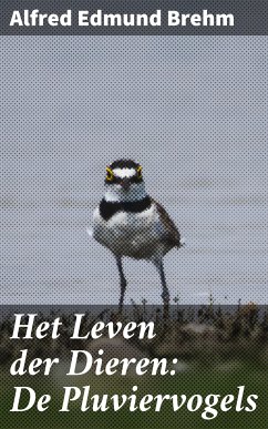 Het Leven der Dieren: De Pluviervogels (eBook, ePUB) - Brehm, Alfred Edmund