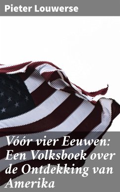 Vóór vier Eeuwen: Een Volksboek over de Ontdekking van Amerika (eBook, ePUB) - Louwerse, Pieter