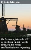 De Prins en Johan de Witt of ons land in het tweede tijdperk der eerste stadhouderlooze regeering (eBook, ePUB)