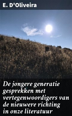 De jongere generatie gesprekken met vertegenwoordigers van de nieuwere richting in onze literatuur (eBook, ePUB) - D'Oliveira, E.