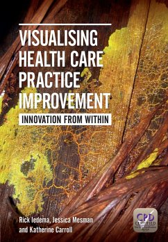 Visualising Health Care Practice Improvement (eBook, ePUB) - Iedema, Rick; Mesman, Jessica; Carroll, Katherine