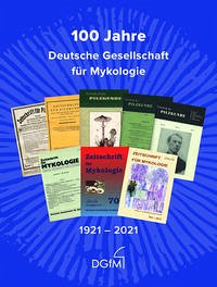 100 Jahre Deutsche Gesellschaft für Mykologie 1921-2021 - Fischer, Stefan