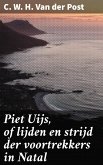 Piet Uijs, of lijden en strijd der voortrekkers in Natal (eBook, ePUB)