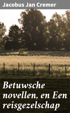 Betuwsche novellen, en Een reisgezelschap (eBook, ePUB) - Cremer, Jacobus Jan