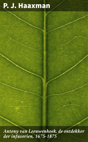 Antony van Leeuwenhoek, de ontdekker der infusorien, 1675-1875 (eBook, ePUB) Antony van Leeuwenhoek, de ontdekker der infusorien, 1675-1875 (eBook, ePUB)
