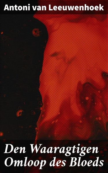 Den Waaragtigen Omloop des Bloeds (eBook, ePUB) Den Waaragtigen Omloop des Bloeds (eBook, ePUB)