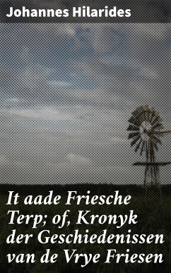 It aade Friesche Terp; of, Kronyk der Geschiedenissen van de Vrye Friesen (eBook, ePUB) - Hilarides, Johannes