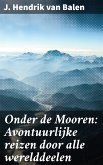 Onder de Mooren: Avontuurlijke reizen door alle werelddeelen (eBook, ePUB)