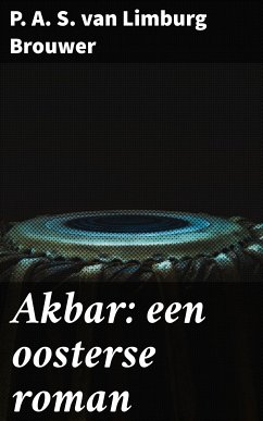 Akbar: een oosterse roman (eBook, ePUB) - Brouwer, P. A. S. van Limburg