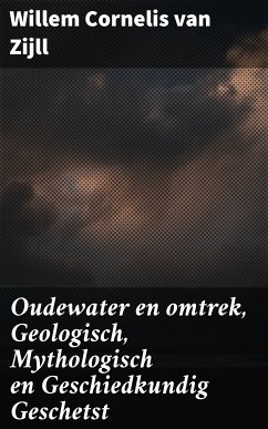 Oudewater en omtrek, Geologisch, Mythologisch en Geschiedkundig Geschetst (eBook, ePUB) - Zijll, Willem Cornelis van