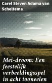 Mei-droom: Een feestelijk verbeeldingsspel in acht tooneelen (eBook, ePUB)