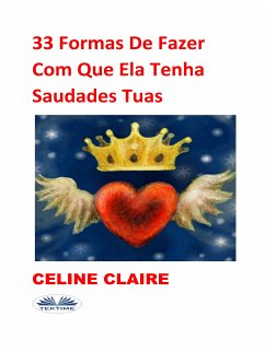 33 Formas De Fazer Com Que Ela Tenha Saudades Tuas (eBook, ePUB) - Claire, Celine