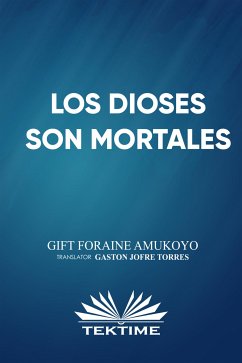 Los Dioses Son Mortales (eBook, ePUB) - Amukoyo, Gift Foraine