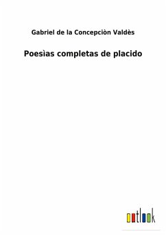 Poesìas completas de placido - Valdès, Gabriel de la Concepciòn