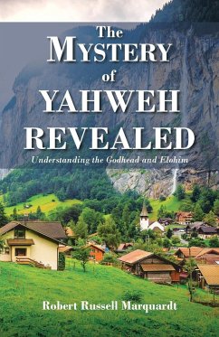 The Mystery of Yahweh Revealed - Marquardt, Robert Russell