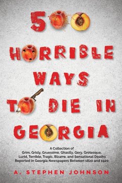 500 Horrible Ways to Die in Georgia - Johnson, A. Stephen