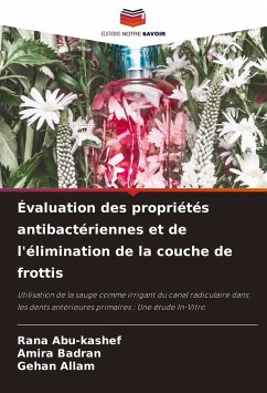 Évaluation des propriétés antibactériennes et de l'élimination de la couche de frottis - Abu-kashef, Rana;Badran, Amira;Allam, Gehan