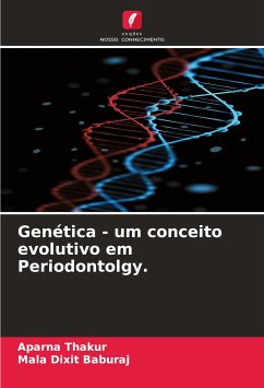 Genética - um conceito evolutivo em Periodontolgy. - Thakur, Aparna;Baburaj, Mala Dixit