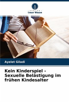 Kein Kinderspiel - Sexuelle Belästigung im frühen Kindesalter - Giladi, Ayelet