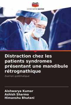 Distraction chez les patients syndromes présentant une mandibule rétrognathique - Kumar, Aishwarya;Sharma, Ashish;Bhutani, Himanshu