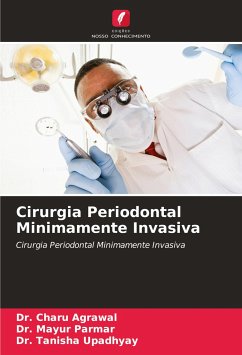 Cirurgia Periodontal Minimamente Invasiva - Agrawal, Dr. Charu;Parmar, Dr. Mayur;Upadhyay, Dr. Tanisha