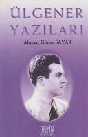 Ülgener Yazilari - Güner Sayar, Ahmed