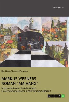 Markus Werners Roman &quote;Am Hang&quote;. Interpretationen, Erläuterungen, Unterrichtssequenzen und Prüfungsaufgaben