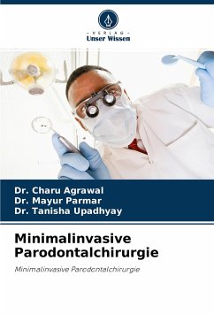 Minimalinvasive Parodontalchirurgie - Agrawal, Dr. Charu;Parmar, Dr. Mayur;Upadhyay, Dr. Tanisha