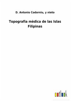 Topografia mèdica de las Islas Filipinas - Codorniu, D. Antonio y nieto