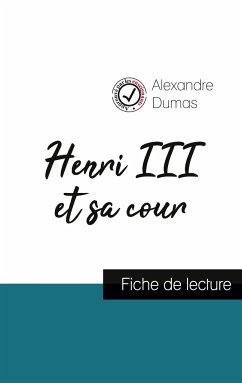 Henri III et sa cour de Alexandre Dumas (fiche de lecture et analyse complète de l'oeuvre) - Dumas, Alexandre