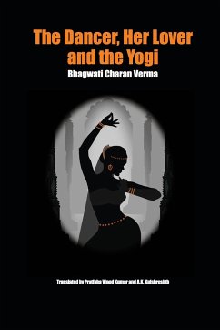 The Dancer, Her Lover and the Yogi - Verma, Bhagwati Charan