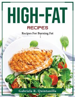 High-Fat Recipes: Recipes For Burning Fat - Gabriela R Quintanilla