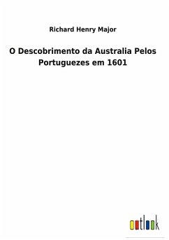 O Descobrimento da Australia Pelos Portuguezes em 1601 - Major, Richard Henry