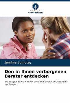 Den in Ihnen verborgenen Berater entdecken - Lomotey, Jemima