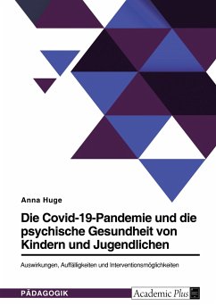 Die Covid-19-Pandemie und die psychische Gesundheit von Kindern und Jugendlichen. Auswirkungen, Auffälligkeiten und Interventionsmöglichkeiten - Huge, Anna