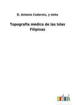 Topografia mèdica de las Islas Filipinas - Codorniu, D. Antonio y nieto