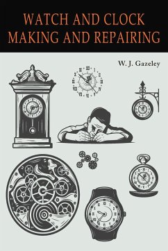 Watch and Clock Making and Repairing - Gazeley, W. J.