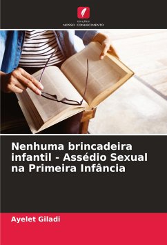 Nenhuma brincadeira infantil - Assédio Sexual na Primeira Infância - Giladi, Ayelet