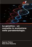La genetica - un concetto in evoluzione nella parodontologia.
