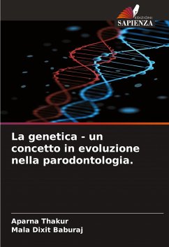 La genetica - un concetto in evoluzione nella parodontologia. - Thakur, Aparna;Baburaj, Mala Dixit