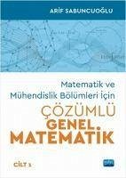 Matematik ve Mühendislik Bölümleri Icin Cözümlü Genel Matematik - Cilt 1 - Sabuncuoglu, Arif