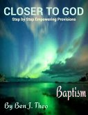 CLOSER TO GOD, Step by Step Empowering Provisions, Baptism (eBook, ePUB)