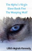 The Alpha's Virgin Slave Book 5 The Weeping Wolf (eBook, ePUB)