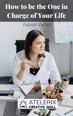 How to be the One in Charge of Your Life (eBook, ePUB) - Vartez, Fabian