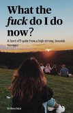 What The Fuck Do I Do Now? (eBook, ePUB)
